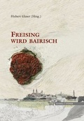 Cover: Freising wird bairisch. (37. Sammelblatt des Historischen Vereins Freising) - Schnell & Steiner