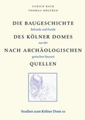 Cover: Die Baugeschichte des K&ouml;lner Domes nach arch&auml;ologischen Quellen - Schnell & Steiner