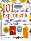 Cover: 101 spannende Experimente aus Wissenschaft und Technik - Loewe