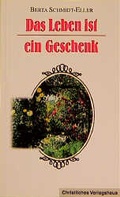 Cover: Das Leben ist ein Geschenk - Christliches Verlagshaus