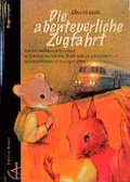 Cover: Die abenteuerliche Zugfahrt - Christliches Verlagshaus