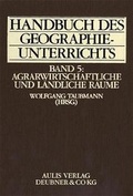 Cover: Handbuch des Geographieunterrichts / Agrarwirtschaftliche und l&auml;ndliche R&auml;ume - Aulis Verlag in Friedrich Verlag GmbH