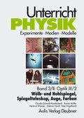 Cover: Unterricht Physik / Band 3/II: Optik III / 2 - W&ouml;lb- und Hohlspiegel, Spiegelteleskop, Auge, Farben - Aulis Verlag in Friedrich Verlag GmbH