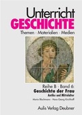 Cover: Unterricht Geschichte / Reihe B, Band 6: Geschichte der Frau - Aulis Verlag in Friedrich Verlag GmbH