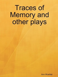 Enlarge image Cover: Traces of Memory and Other Plays - Ann Wuehler