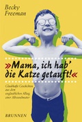 Cover: Mama, ich hab' die Katze getauft! - Brunnen Verlag GmbH