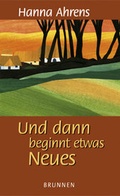 Cover: Und dann beginnt etwas Neues - Brunnen Verlag GmbH