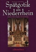 Cover: Sp&auml;tgotik am Niederrhein - J.P. Bachem Verlag