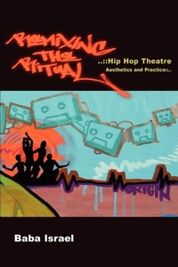 Enlarge image Cover: Remixing the Ritual:Hip Hop Theatre Aesthetics and Practice - Baba Israel