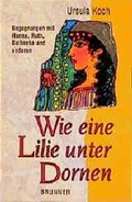 Cover: Wie eine Lilie unter Dornen - Brunnen Verlag GmbH