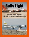 Cover: Balls Eight: History of the Boeing NB-52B Stratofortress Mothership - Brian Lockett