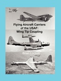 Cover: Flying Aircraft Carriers of the USAF: Wing Tip Coupling - Brian Lockett