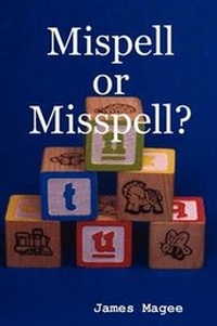Enlarge image Cover: Mispell or Misspell? - James Magee