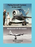 Cover: Flying Aircraft Carriers of the USAF: McDonnell XF-85 Goblin - Brian Lockett