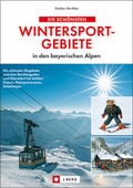 Cover: Die sch&ouml;nsten Wintersportgebiete in den bayerischen Alpen - Bucher