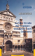 Cover: Auf der Strasse der Franken - Von Pavia nach Cremona - TR Verlagsunion