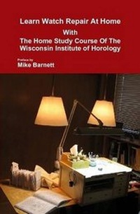 Enlarge image Cover: Learn Watch Repair at Home with the Home Study Course of the Wisconsin Institute of Horology - Second Hand Press