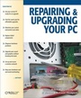 Cover: Repairing and Upgrading Your PC - Maker Media, Inc