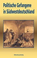 Cover: Politische Gefangene in S&uuml;dwestdeutschland - Silberburg