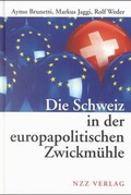 Cover: Die Schweiz in der europ&auml;ischen Zwickm&uuml;hle - NZZ Libro ein Imprint der Schwabe Verlagsgruppe AG