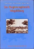 Cover: Der Regierungsbezirk Magdeburg und seine Geschichte - AVG Anhaltische Verlagsgesellschaft