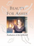 Cover: Beauty for Ashes - Exaltation of the Afflicted - Glorious Publishing Company