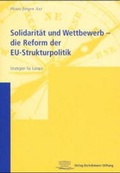 Cover: Solidarit&auml;t und Wettbewerb - die Reform der EU-Strukturpolitik - Verlag Bertelsmann Stiftung