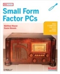 Cover: Make Projects: Small Form Factor PCs - Maker Media, Inc