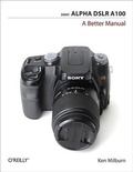 Cover: Sony Alpha DSLR A100: A Better Manual - O'Reilly
