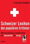 Cover: Schweizer Lexikon der popul&auml;ren Irrt&uuml;mer - Pendo