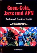 Cover: Coca-Cola, Jazz und AFN - Berlin und die Amerikaner - Schwarzkopf & Schwarzkopf