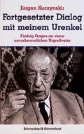 Cover: J&uuml;rgen Kuczynski 1904-1997 - Die Buchedition / Fortgesetzter Dialog mit meinem Urenkel. 50 Fragen an einen unverbesserlichen Urgrossvater - Schwarzkopf & Schwarzkopf