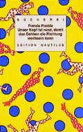 Cover: Unser Kopf ist rund, damit das Denken die Richtung wechseln kann - Edition Nautilus