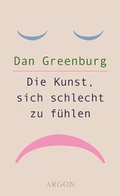 Cover: Die Kunst, sich schlecht zu f&uuml;hlen - Argon