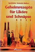 Cover: Apotheker Heinrich M&uuml;llers Geheimrezepte f&uuml;r Lik&ouml;re und Schn&auml;pse - Weltbild