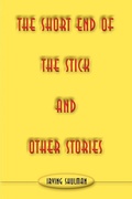Cover: The Short End of the Stick and Other Stories - iUniverse