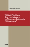 Cover: Willibald Pl&ouml;chl und Otto von Habsburg im Ringen um &Ouml;sterreichs "Exilregierung" - Ibera Verlag - European University Press Verlagsgesellschaft m.b.H.