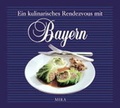 Cover: Ein kulinarisches Rendezvous mit Bayern - MIRA