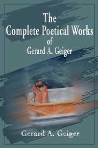 Abbildung von: The Complete Poetical Works of Gerard A. Geiger - iUniverse
