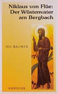 Cover: Niklaus von Fl&uuml;e: Der W&uuml;stenvater am Bergbach - Kanisius