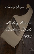 Cover: Ludwig B&ouml;rnes Berliner Briefe 1828 - Europ&auml;ischer Literaturverlag