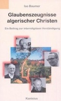 Cover: Glaubenszeugnisse algerischer Christen - Kanisius