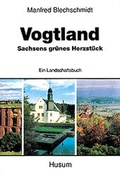 Cover: Vogtland - Sachsens gr&uuml;nes Herzst&uuml;ck - Husum Druck- und Verlagsgesellschaft