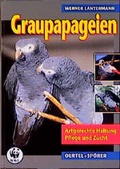 Cover: Graupapageien - Oertel u. Sp&ouml;rer