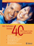 Cover: Am liebsten immer 40 - Mit Power in die 2. Lebensh&auml;lfte - MVS Medizinverlage Stuttgart