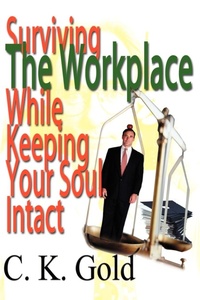 Abbildung von: Surviving the Workplace While Keeping Your Soul Intact - iUniverse