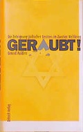 Cover: Geraubt! - Die Enteignung j&uuml;dischen Besitzes im Zweiten Weltkrieg - Dittrich Verlag ein Imprint der Velbr&uuml;ck GmbH B&uuml;cher und Medien