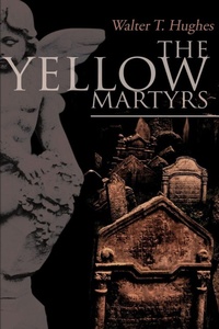 Enlarge image Cover: The Yellow Martyrs - iUniverse