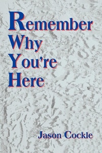 Abbildung von: Remember Why You're Here - iUniverse