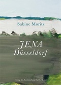 Cover: Sabine Moritz. Jena D&uuml;sseldorf Nachauflage 2021 - K&ouml;nig, Walther